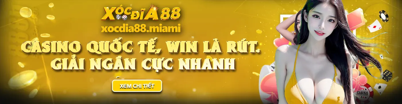 Xocdia88 - Casino quốc tế, win là rút - Giải ngân cực nhanh